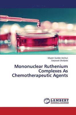 Mononuclear Ruthenium Complexes as Chemotherapeutic Agents 1