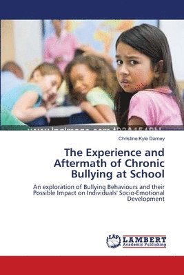 bokomslag The Experience and Aftermath of Chronic Bullying at School