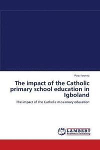 bokomslag The impact of the Catholic primary school education in Igboland
