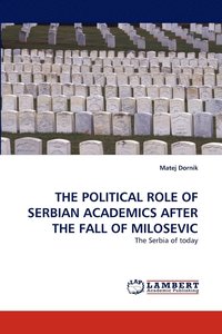 bokomslag The Political Role of Serbian Academics After the Fall of Milosevic