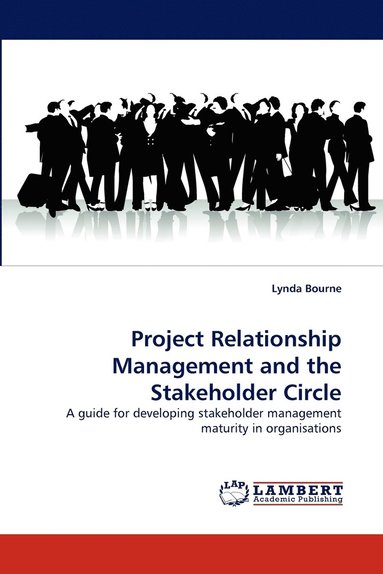 Lynda Bourne - Project Relationship Management and the Stakeholder Circle, Häftad