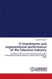 bokomslag IT Investments and organizational performance of the Telecoms Industry