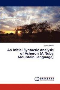 bokomslag An Initial Syntactic Analysis of Asheron (a Nuba Mountain Language)