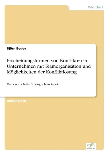 bokomslag Erscheinungsformen von Konflikten in Unternehmen mit Teamorganisation und Mglichkeiten der Konfliktlsung