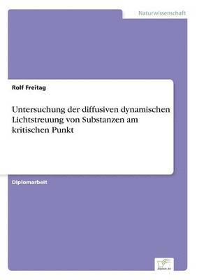 Rolf Freitag - Untersuchung der diffusiven dynamischen Lichtstreuung von Substanzen am kritischen Punkt, Häftad