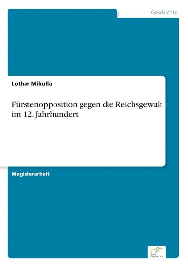 bokomslag Frstenopposition gegen die Reichsgewalt im 12. Jahrhundert