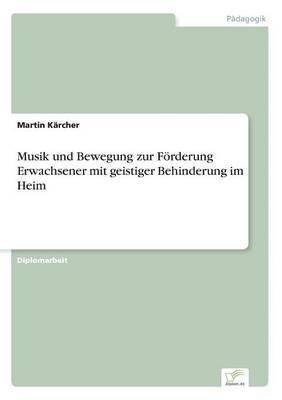 Martin Kärcher - Musik und Bewegung zur Förderung Erwachsener mit geistiger Behinderung im Heim, Häftad