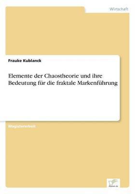 Frauke Kublanck - Elemente der Chaostheorie und ihre Bedeutung für die fraktale Markenführung, Häftad
