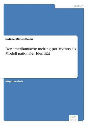 bokomslag Der amerikanische melting pot-Mythos als Modell nationaler Identitt