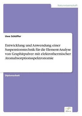 bokomslag Entwicklung und Anwendung einer Suspensionstechnik fr die Element-Analyse von Graphitpulver mit elektrothermischer Atomabsorptionsspektronomie