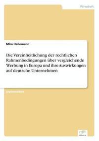 bokomslag Die Vereinheitlichung der rechtlichen Rahmenbedingungen ber vergleichende Werbung in Europa und ihre Auswirkungen auf deutsche Unternehmen