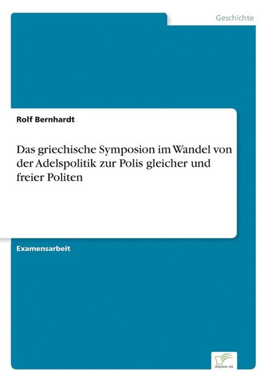 bokomslag Das griechische Symposion im Wandel von der Adelspolitik zur Polis gleicher und freier Politen