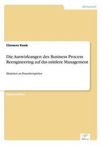 bokomslag Die Auswirkungen des Business Process Reengineering auf das mittlere Management