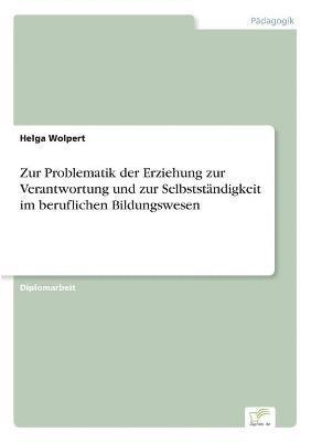 bokomslag Zur Problematik der Erziehung zur Verantwortung und zur Selbstständigkeit im beruflichen Bildungswesen