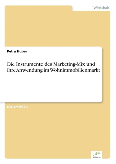 bokomslag Die Instrumente des Marketing-Mix und ihre Anwendung im Wohnimmobilienmarkt