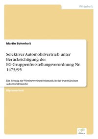 bokomslag Selektiver Automobilvertrieb unter Bercksichtigung der EG-Gruppenfreistellungsverordnung Nr. 1475/95