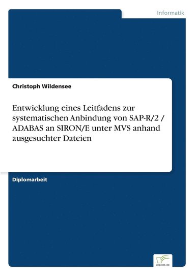 bokomslag Entwicklung eines Leitfadens zur systematischen Anbindung von SAP-R/2 / ADABAS an SIRON/E unter MVS anhand ausgesuchter Dateien