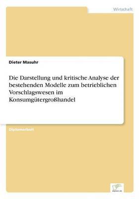 bokomslag Die Darstellung und kritische Analyse der bestehenden Modelle zum betrieblichen Vorschlagswesen im Konsumgtergrohandel