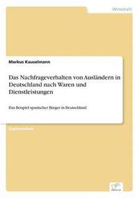 bokomslag Das Nachfrageverhalten von Auslndern in Deutschland nach Waren und Dienstleistungen