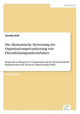 Carsten Keil - ökonomische Bewertung der Organisationsprivatisierung von Dienstleistungsunternehmen, Häftad