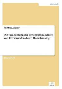 bokomslag Die Vernderung der Preisempfindlichkeit von Privatkunden durch Homebanking