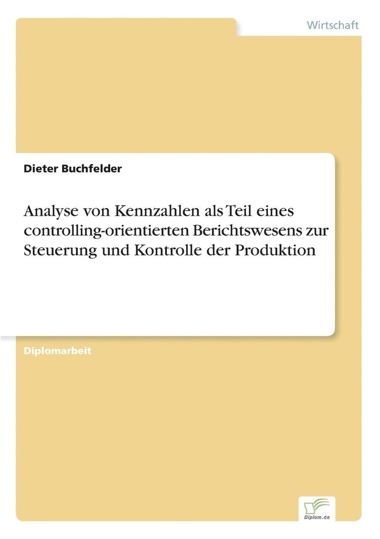 Analyse von Kennzahlen als Teil eines controlling-orientierten Berichtswesens zur Steuerung und Kontrolle der Produktion 1