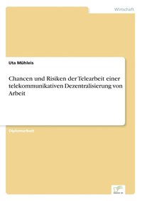 bokomslag Chancen und Risiken der Telearbeit einer telekommunikativen Dezentralisierung von Arbeit