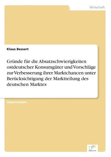 bokomslag Grnde fr die Absatzschwierigkeiten ostdeutscher Konsumgter und Vorschlge zur Verbesserung ihrer Marktchancen unter Bercksichtigung der Marktteilung des deutschen Marktes