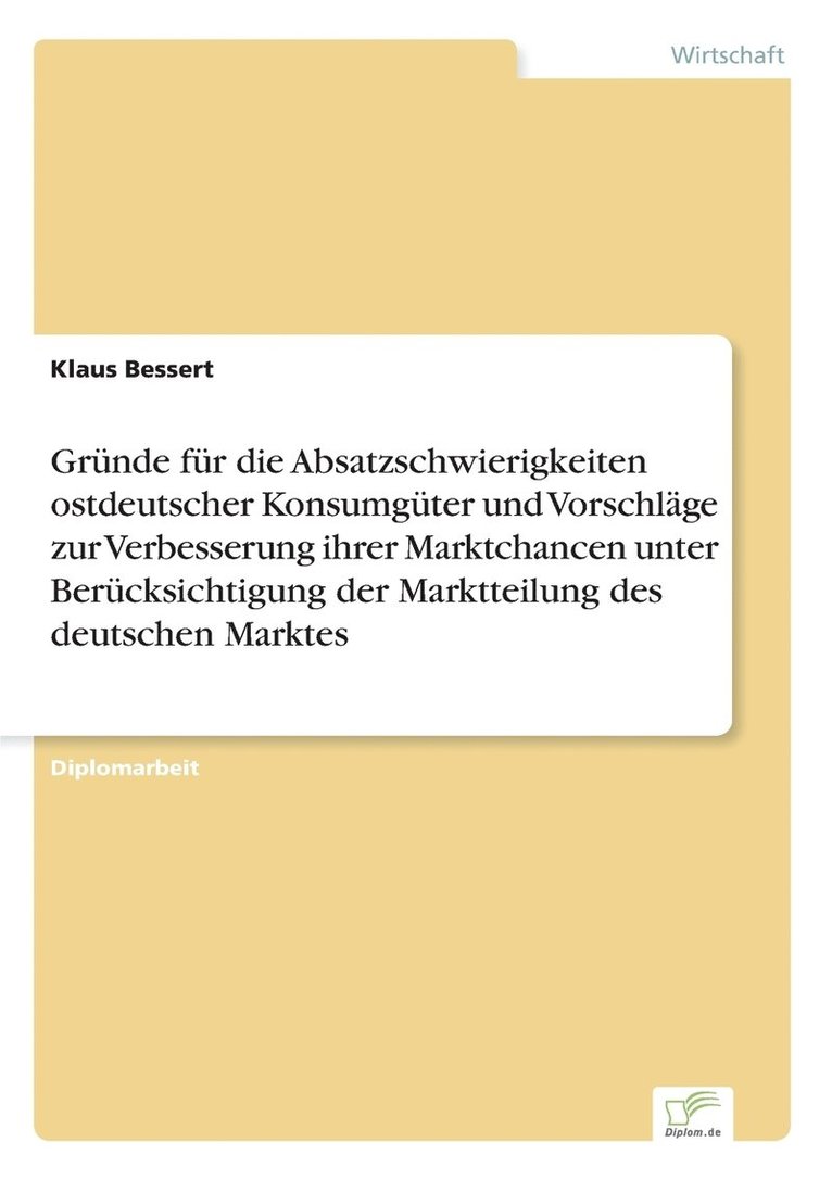 Grnde fr die Absatzschwierigkeiten ostdeutscher Konsumgter und Vorschlge zur Verbesserung ihrer Marktchancen unter Bercksichtigung der Marktteilung des deutschen Marktes 1