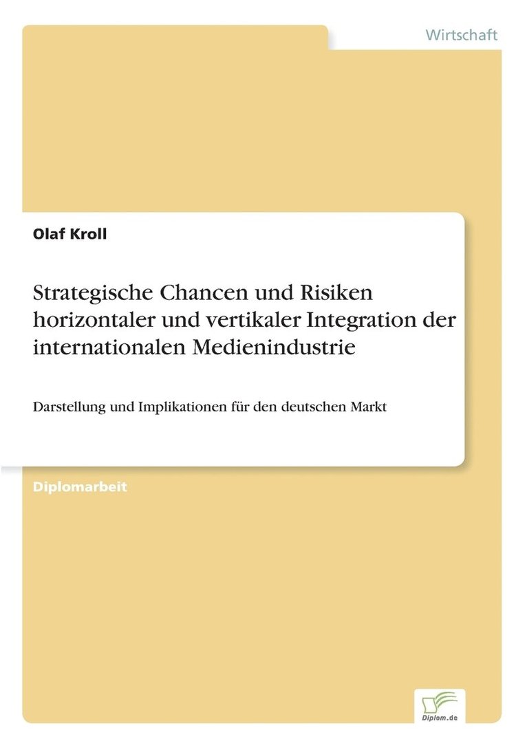 Strategische Chancen und Risiken horizontaler und vertikaler Integration der internationalen Medienindustrie 1