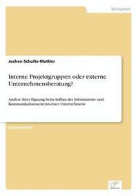 bokomslag Interne Projektgruppen oder externe Unternehmensberatung?