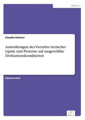 bokomslag Auswirkungen des Verzehrs tierischer Lipide und Proteine auf ausgewählte Zivilisationskrankheiten