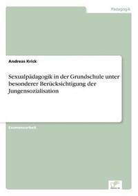 bokomslag Sexualpadagogik in der Grundschule unter besonderer Berucksichtigung der Jungensozialisation