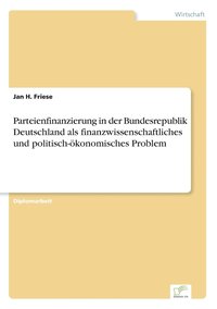 bokomslag Parteienfinanzierung in der Bundesrepublik Deutschland als finanzwissenschaftliches und politisch-konomisches Problem