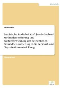 bokomslag Empirische Studie bei Kraft Jacobs Suchard zur Implementierung und Weiterentwicklung der betrieblichen Gesundheitsfrderung in die Personal- und Organisationsentwicklung