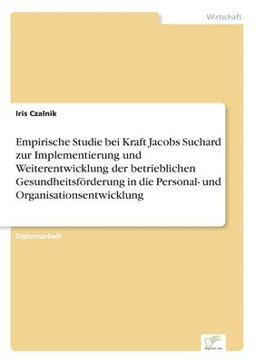 bokomslag Empirische Studie bei Kraft Jacobs Suchard zur Implementierung und Weiterentwicklung der betrieblichen Gesundheitsfrderung in die Personal- und Organisationsentwicklung