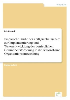 Empirische Studie bei Kraft Jacobs Suchard zur Implementierung und Weiterentwicklung der betrieblichen Gesundheitsförderung in die Personal- und Organisationsentwicklung