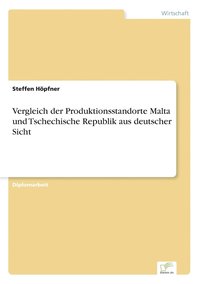 bokomslag Vergleich der Produktionsstandorte Malta und Tschechische Republik aus deutscher Sicht