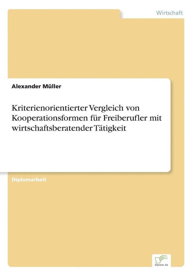 Kriterienorientierter Vergleich von Kooperationsformen fur Freiberufler mit wirtschaftsberatender Tatigkeit 1