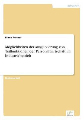 bokomslag Mglichkeiten der Ausgliederung von Teilfunktionen der Personalwirtschaft im Industriebetrieb