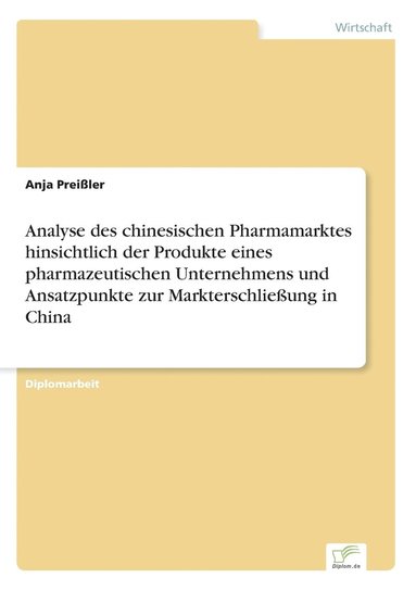 bokomslag Analyse des chinesischen Pharmamarktes hinsichtlich der Produkte eines pharmazeutischen Unternehmens und Ansatzpunkte zur Markterschließung in China