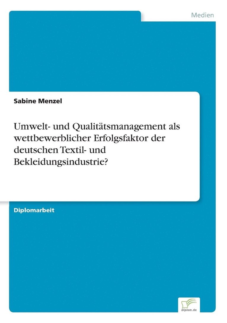 Umwelt- und Qualitätsmanagement als wettbewerblicher Erfolgsfaktor der deutschen Textil- und Bekleidungsindustrie? 1
