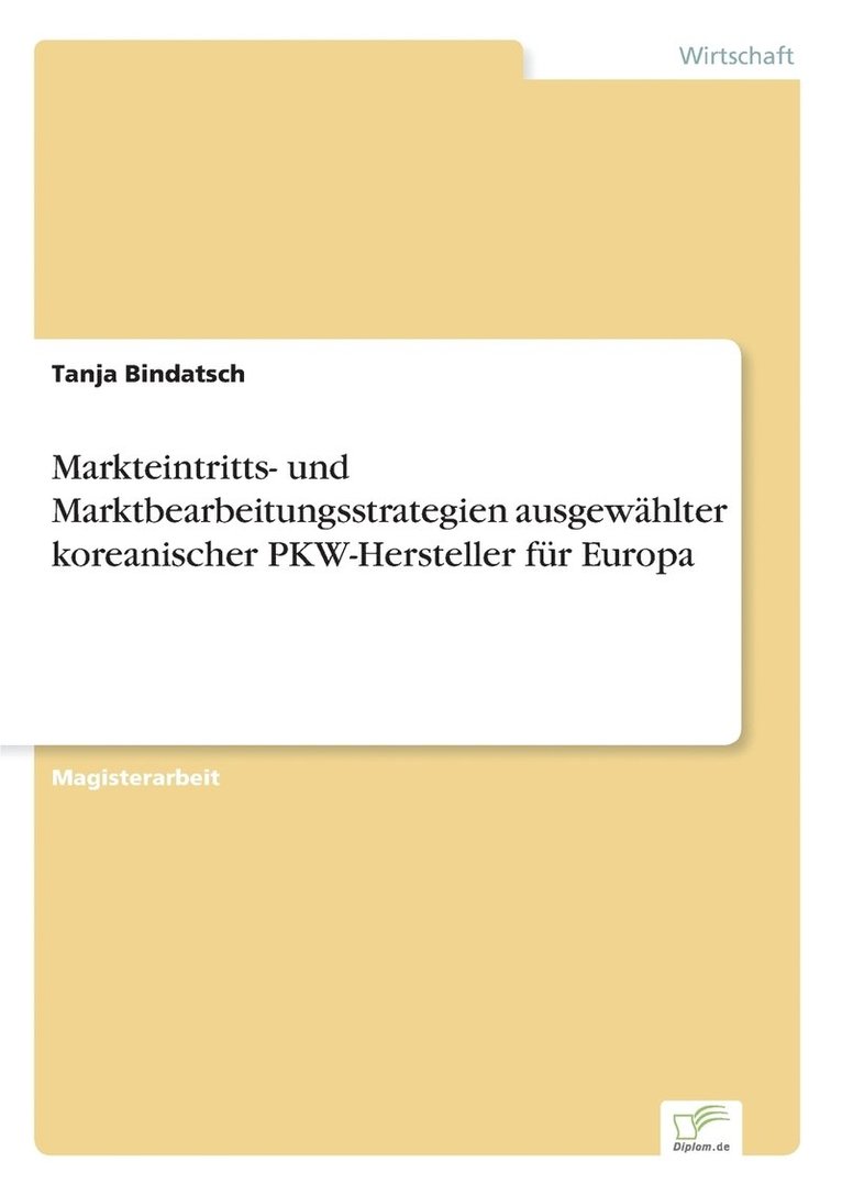 Markteintritts- und Marktbearbeitungsstrategien ausgewhlter koreanischer PKW-Hersteller fr Europa 1