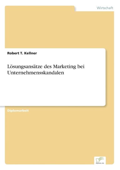 Robert T Kellner - Lösungsansätze des Marketing bei Unternehmensskandalen, Häftad