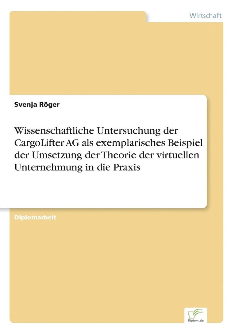 Svenja Röger - Wissenschaftliche Untersuchung der CargoLifter AG als exemplarisches Beispiel der Umsetzung der Theorie der virtuellen Unternehmung in die Praxis, Häftad