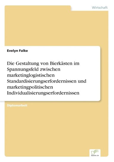 bokomslag Die Gestaltung von Bierksten im Spannungsfeld zwischen marketinglogistischen Standardisierungserfordernissen und marketingpolitischen Individualisierungserfordernissen