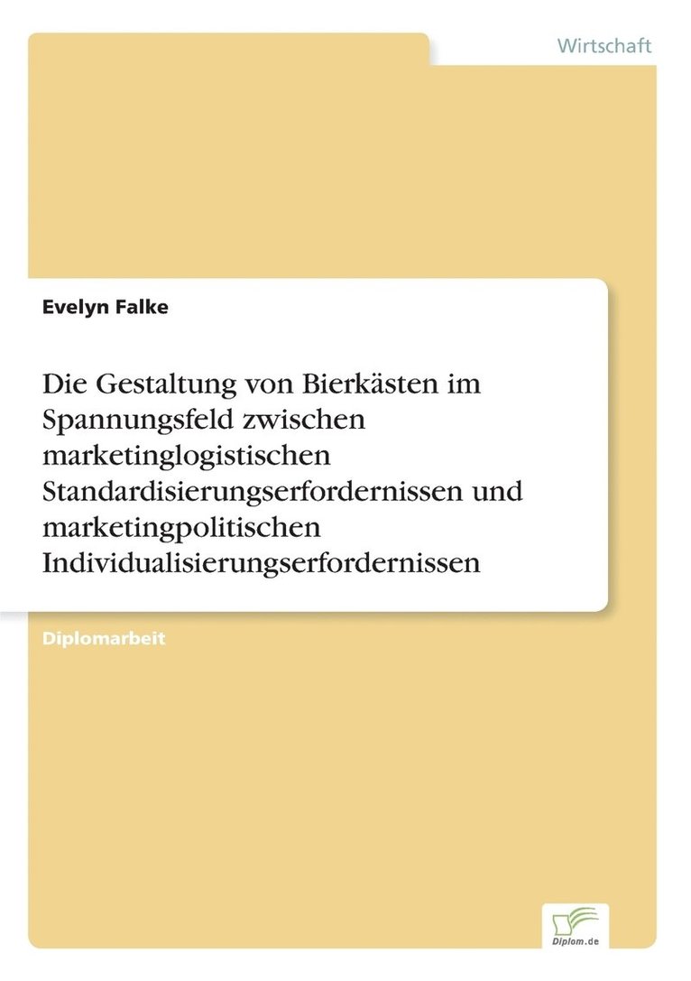 Die Gestaltung von Bierksten im Spannungsfeld zwischen marketinglogistischen Standardisierungserfordernissen und marketingpolitischen Individualisierungserfordernissen 1