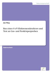 bokomslag Bau eines 0 eV-Elektronendetektors und Test an Gas- und Festkrperproben