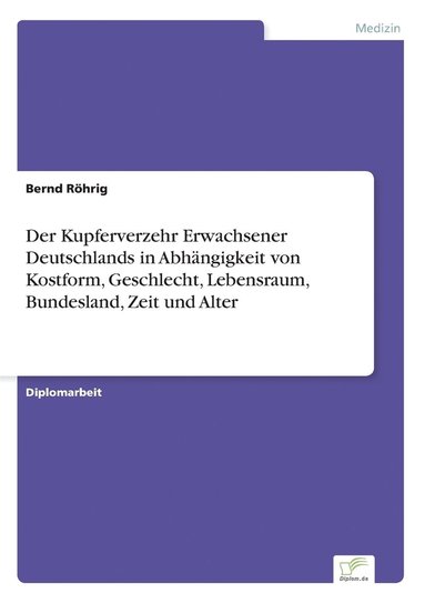 bokomslag Der Kupferverzehr Erwachsener Deutschlands in Abhngigkeit von Kostform, Geschlecht, Lebensraum, Bundesland, Zeit und Alter