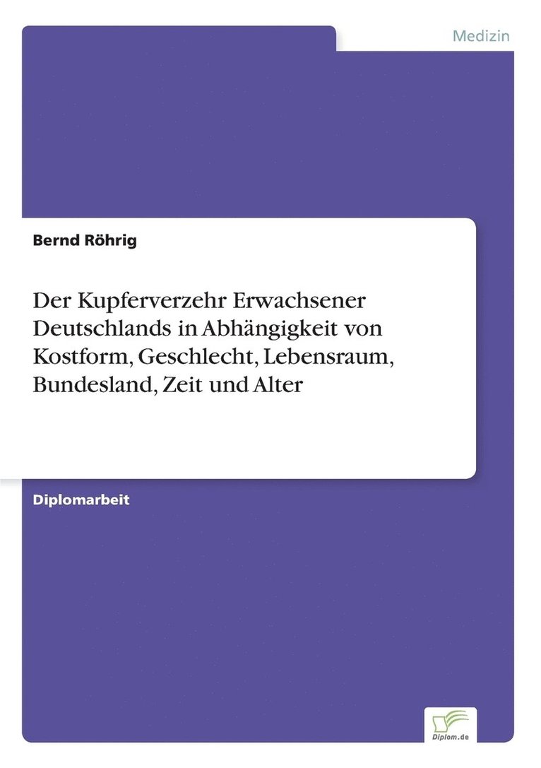 Kupferverzehr Erwachsener Deutschlands in Abhängigkeit von Kostform, Geschlecht, Lebensraum, Bundesland, Zeit und Alter